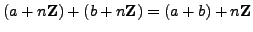 $\displaystyle (a + n\mathbb{Z}) + (b + n\mathbb{Z}) = (a+b) + n\mathbb{Z}
$