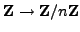$ \mathbb{Z}\to \mathbb{Z}/n\mathbb{Z}{}$