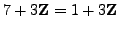 $ 7+3\mathbb{Z}= 1+3\mathbb{Z}$