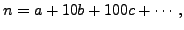$\displaystyle n=a+10b+100c+\cdots,$