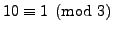 $ 10\equiv 1\pmod{3}$
