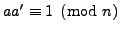 $ aa'\equiv 1\pmod{n}$
