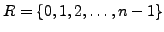 $\displaystyle R=\{0,1,2,\ldots,n-1\}
$
