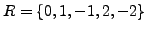 $ R = \{0,1,-1,2,-2\}$