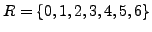 $ R = \{0,1,2,3,4,5,6\}$