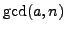 $ \gcd(a,n)$