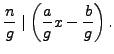 $\displaystyle \frac{n}{g} \mid \left(\frac{a}{g} x - \frac{b}{g}\right). $