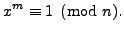 $\displaystyle x^m \equiv 1\pmod{n}.
$