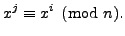 $\displaystyle x^j\equiv x^i\pmod{n}.
$