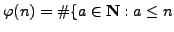 $\displaystyle \varphi (n) = \char93 \{a \in \mathbb{N}: a \leq n$