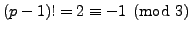 $ (p-1)! = 2\equiv -1\pmod{3}$