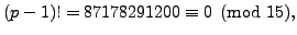 $\displaystyle (p-1)! = 87178291200 \equiv 0 \pmod{15},$