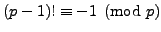 $ (p-1)! \equiv -1\pmod{p}$