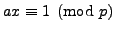 $\displaystyle ax\equiv 1\pmod{p}
$