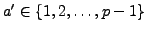 $ a'\in\{1,2,\ldots,p-1\}$