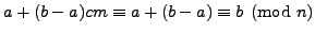 $ a + (b-a)cm \equiv a + (b-a) \equiv b\pmod{n}$