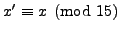$ x'\equiv x\pmod{15}$