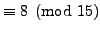 $\displaystyle \equiv 8 \pmod{15}$