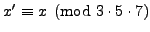 $ x'\equiv x\pmod{3\cdot 5\cdot 7}$
