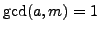 $ \gcd(a,m)=1$