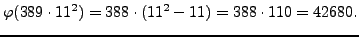 $\displaystyle \varphi (389\cdot 11^2) = 388 \cdot (11^2 - 11) = 388\cdot 110 = 42680.
$