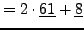 $\displaystyle = 2\cdot \underline{61} + \underline{8}$