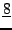 $\displaystyle \underline{8}$