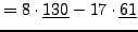 $\displaystyle = 8\cdot\underline{130}-17\cdot\underline{61}$