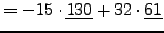 $\displaystyle =-15\cdot\underline{130}+32\cdot\underline{61}$