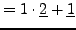 $\displaystyle = 1\cdot \underline{2} + \underline{1}$