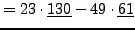 $\displaystyle = 23\cdot\underline{130}-49\cdot\underline{61}$