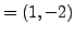$\displaystyle = (1,-2)$