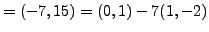 $\displaystyle = (-7,15) = (0,1) - 7(1,-2)$