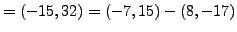 $\displaystyle = (-15,32) = (-7,15) - (8,-17)$