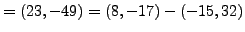 $\displaystyle = (23,-49) = (8,-17) - (-15,32)$