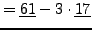 $\displaystyle =\underline{61} - 3\cdot\underline{17}$
