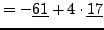 $\displaystyle =-\underline{61} + 4\cdot\underline{17}$