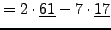 $\displaystyle =2\cdot\underline{61} - 7\cdot\underline{17}$
