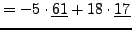 $\displaystyle =-5\cdot\underline{61}+18\cdot\underline{17}$