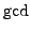$ \gcd$