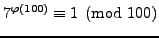 $ 7^{\varphi (100)} \equiv 1\pmod{100}$