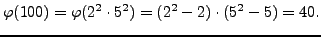 $\displaystyle \varphi (100) = \varphi (2^2\cdot 5^2) = (2^2-2)\cdot(5^2-5)=40.
$