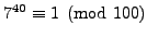 $ 7^{40} \equiv 1\pmod{100}$