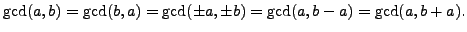 $\displaystyle \gcd(a,b)= \gcd(b,a) = \gcd(\pm a, \pm b) = \gcd(a,b-a) = \gcd(a,b+a).
$