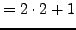 $\displaystyle = 2\cdot 2 + 1$