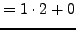 $\displaystyle = 1\cdot 2 + 0$
