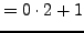 $\displaystyle = 0\cdot 2 + 1$