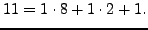 $\displaystyle 11 = 1\cdot8 + 1\cdot2 + 1.
$