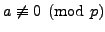 $ a\not\equiv 0\pmod{p}$