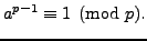 $\displaystyle a^{p-1}\equiv 1\pmod{p}.
$
